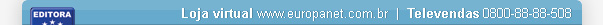 Loja Virtual: http://www.europanet.com.br | Televendas 0800-88-88-508