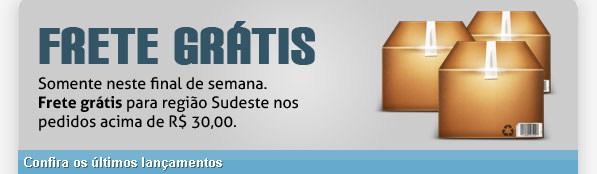 Frete Grátis - Somente neste final de semana. Frete grátis para região Sudeste nos pedidos acima de R$ 30.00